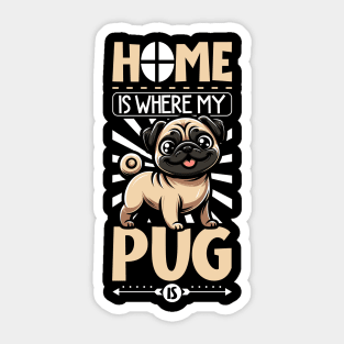 Home is with my Pug Sticker